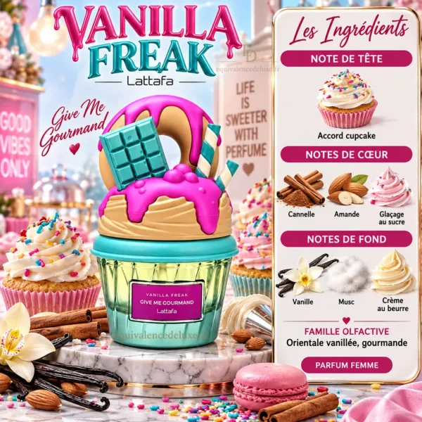 Vanilla Freak Lattafa – Notes Olfactives Notes olfactives Vanilla Freak Lattafa : cupcake, cannelle, amande, glaçage au sucre, vanille, musc et crème au beurre